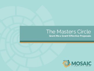 The Masters Circle
Grant Me a Grant! Effective Proposals
 