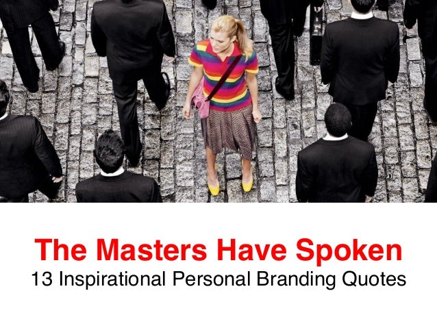 The Masters Have Spoken 13 Inspirational Personal Branding Quotes