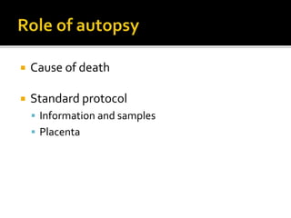  Cause of death
 Standard protocol
 Information and samples
 Placenta
 