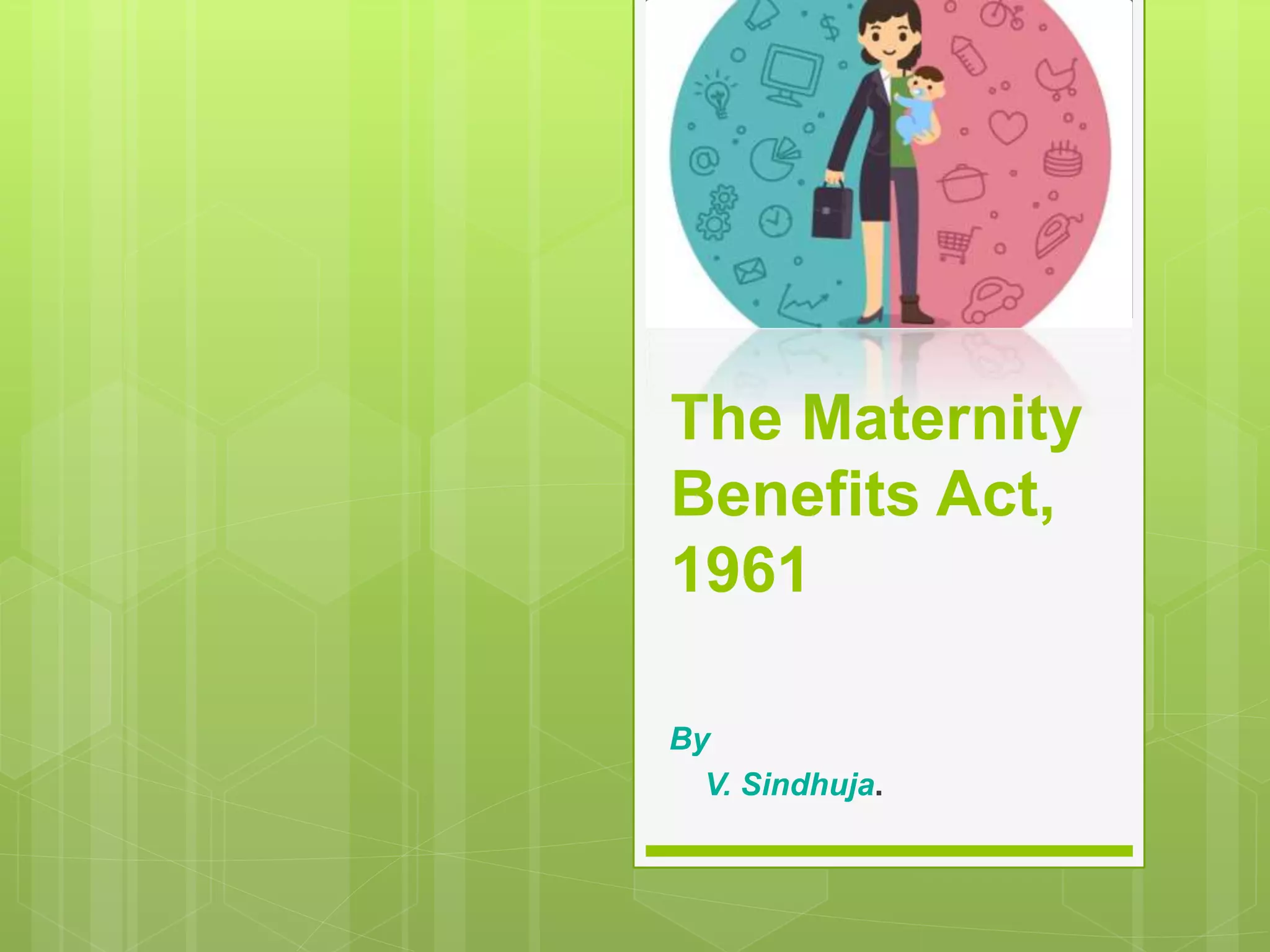 The maternity benefits act, 1961 PPT