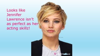Looks like
Jennifer
Lawrence isn’t
as perfect as her
acting skillz!
 