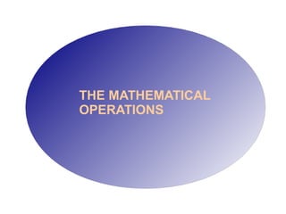 THE MATHEMATICAL
OPERATIONS

 
