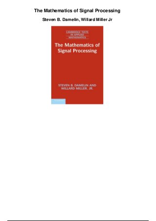 The Mathematics of Signal Processing
Steven B. Damelin, Willard Miller Jr
 
