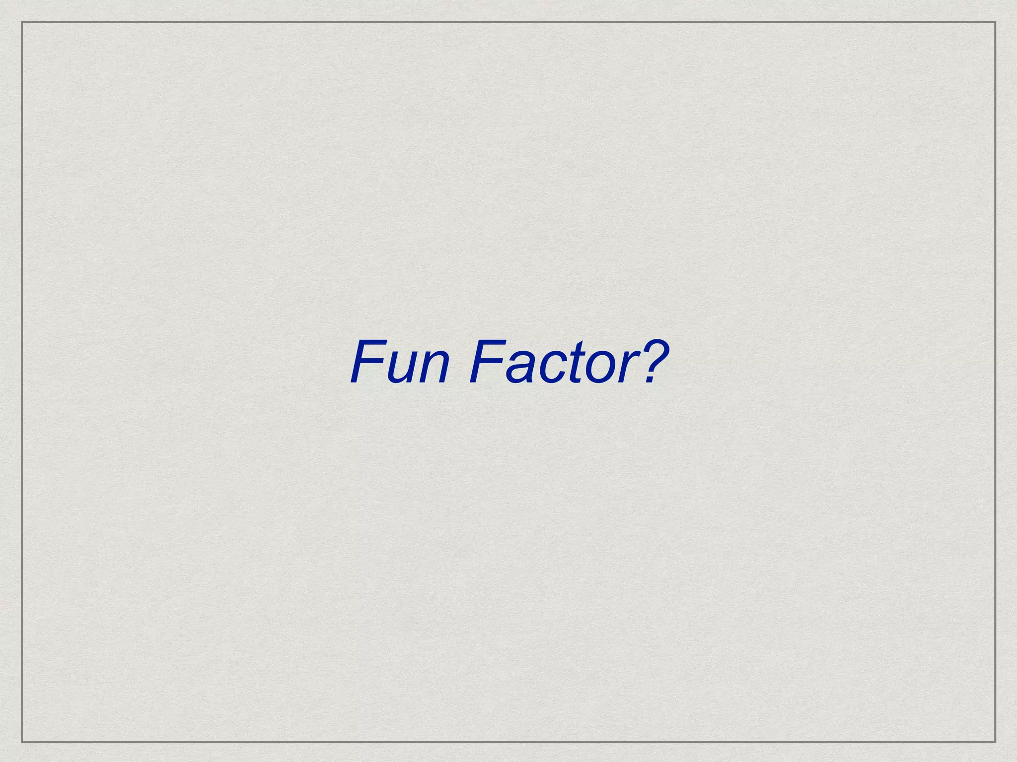 Fun Factor?