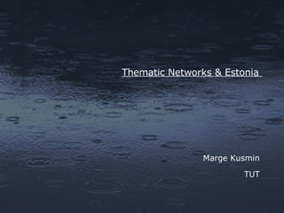 Thematic Networks & Estonia  Marge Kusmin TUT 
