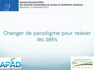 Sommet Euromed 2013
des Conseils économiques et sociaux et institutions similaires
Barcelone, 12 novembre 2013

Changer de paradigme pour relever
les défis

 