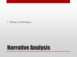 Narrative Analysis
• Variety of techniques