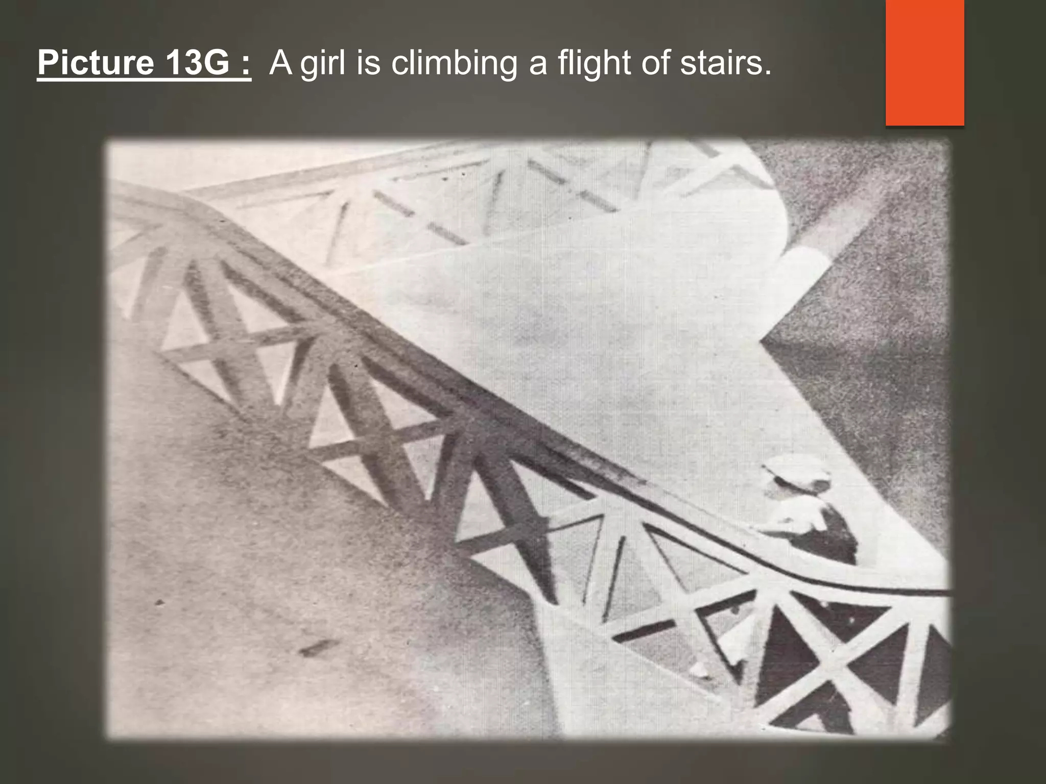 Picture 13G : A girl is climbing a flight of stairs.
 