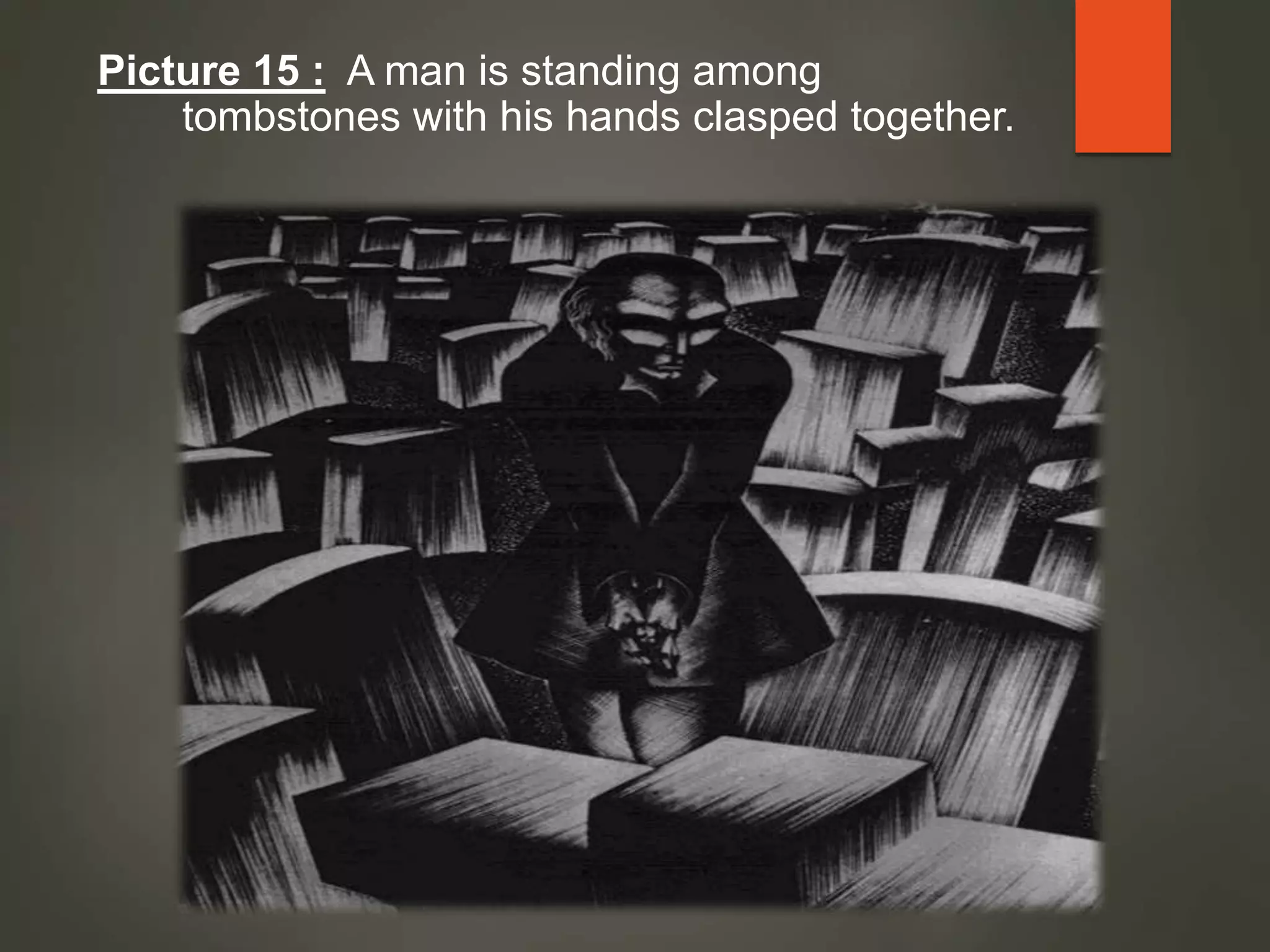 Picture 15 : A man is standing among
tombstones with his hands clasped together.
 