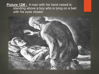 Picture 12M : A man with his hand raised is
standing above a boy who is lying on a bed
with his eyes closed.
 