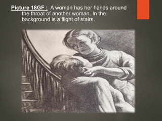 Picture 18GF : A woman has her hands around
the throat of another woman. In the
background is a flight of stairs.
 