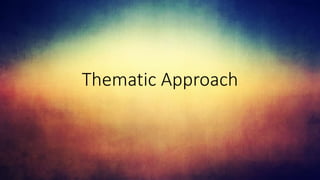 Thematic Approach
 
