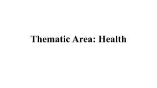 Thematic Area: Health
 