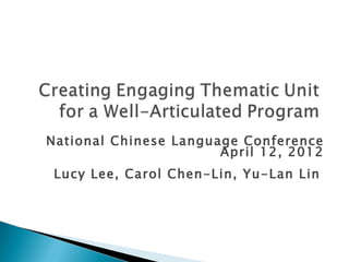 National Chinese Language Conference
                       April 12, 2012
 Lucy Lee, Carol Chen-Lin, Yu-Lan Lin
 
