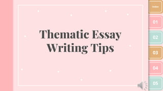 Thematic Essay
Writing Tips
01
02
03
04
05
Index
 