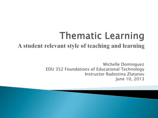Michelle Dominguez
EDU 352 Foundations of Educational Technology
Instructor Radostina Zlatanov
June 10, 2013
 