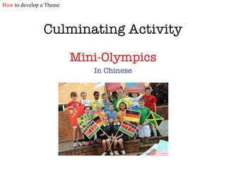 Culminating Activity Mini-Olympics In Chinese How  to develop a Theme 