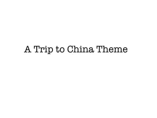 A Trip to China Theme 
