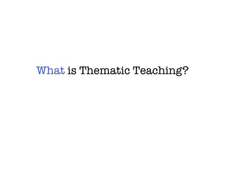 What  is Thematic Teaching? 