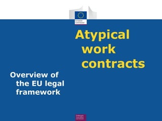Atypical
                 work
                 contracts
Overview of
 the EU legal
 framework
 