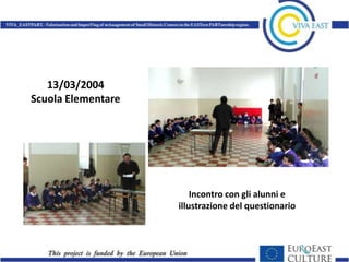 13/03/2004
Scuola Elementare




                        Incontro con gli alunni e
                    illustrazione del questionario
 
