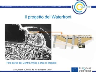 Il progetto del Waterfront




Foto aerea del Centro Antico e area di progetto
 