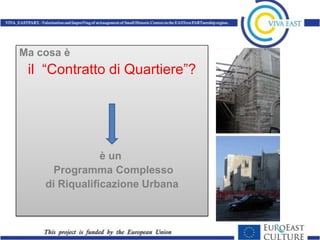 Ma cosa è
 il “Contratto di Quartiere”?




                è un
      Programma Complesso
    di Riqualificazione Urbana
 