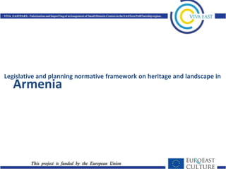 Legislative and planning normative framework on heritage and landscape in
   Armenia
 