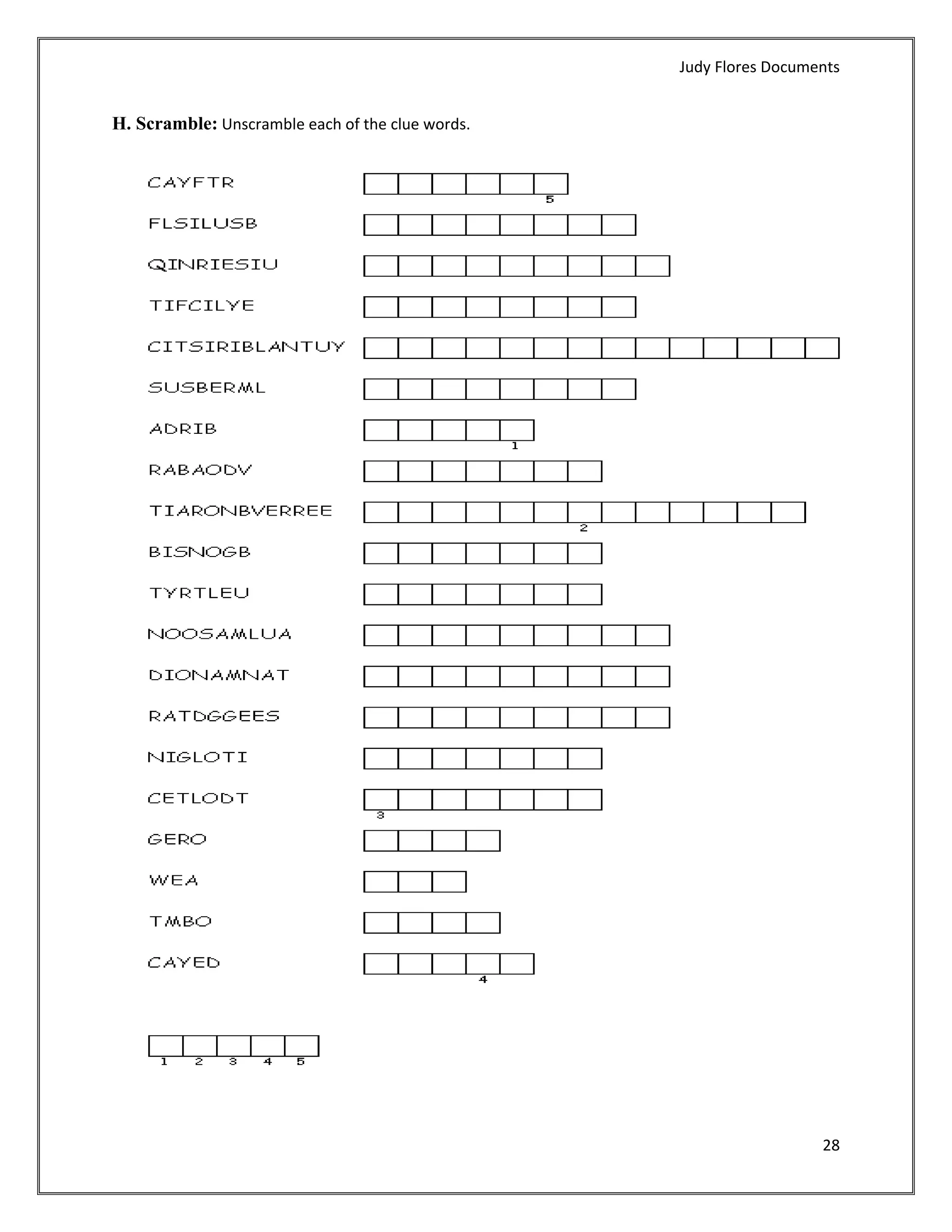 Judy Flores Documents 


H. Scramble: Unscramble each of the clue words.




                                                                     28 
 
 