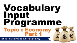 Vocabulary
Input
Programme
aboutmuetinkisas.blogspot.my
 