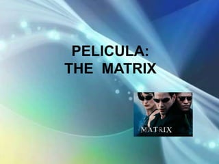 PELICULA:
THE MATRIX
 