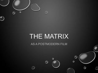 THE MATRIX
AS A POSTMODERN FILM

 