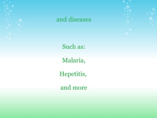 and diseases       Such as:   Malaria,   Hepetitis,    and more 