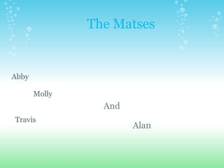 The Matses And                                Alan Abby                 Molly                                Travis 