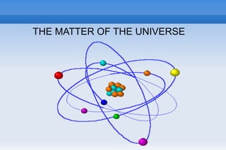 THE MATTER OF THE UNIVERSE 