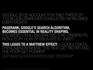 GOOGLE SITES ACCOUNT FOR TWO-THIRDS OF
113 BILLION SEARCHES CONDUCTED WORLDWIDE
EVERY MONTH.
PAGERANK, GOOGLE‘S SEARCH ALG...