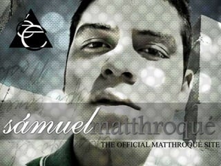 THE OFFICIAL MATTHROQUÉ SITE
 