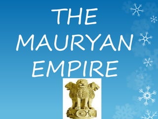 THE
MAURYAN
EMPIRE
 