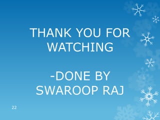THANK YOU FOR
WATCHING
-DONE BY
SWAROOP RAJ
22
 