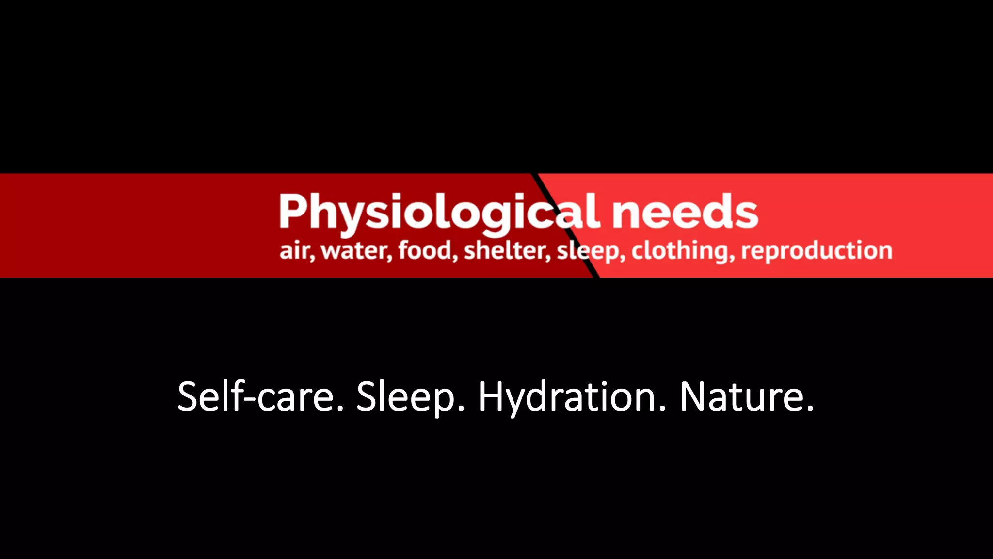 Self-care. Sleep. Hydration. Nature.
 