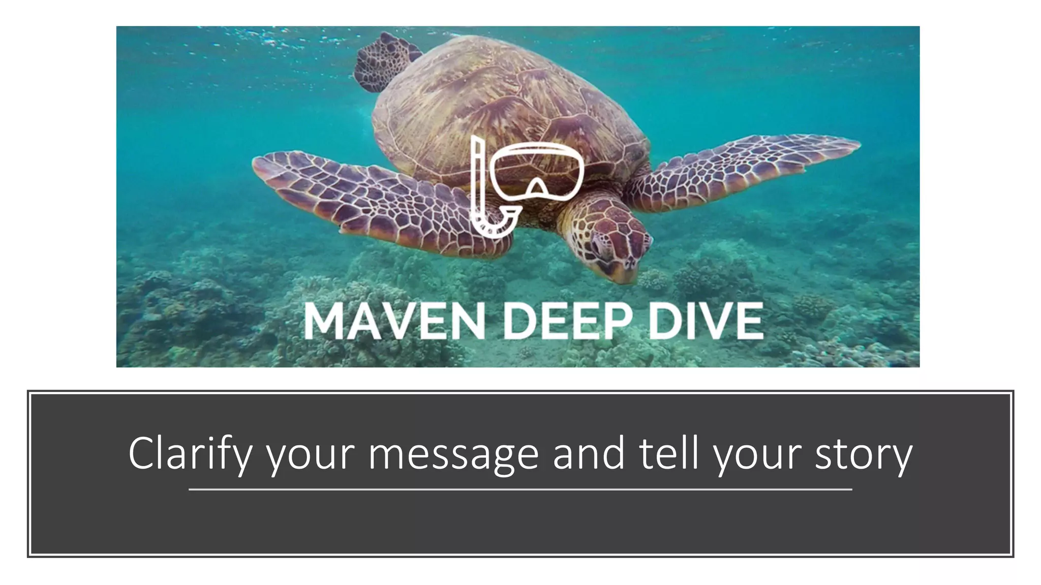 Clarify your message and tell your story
 