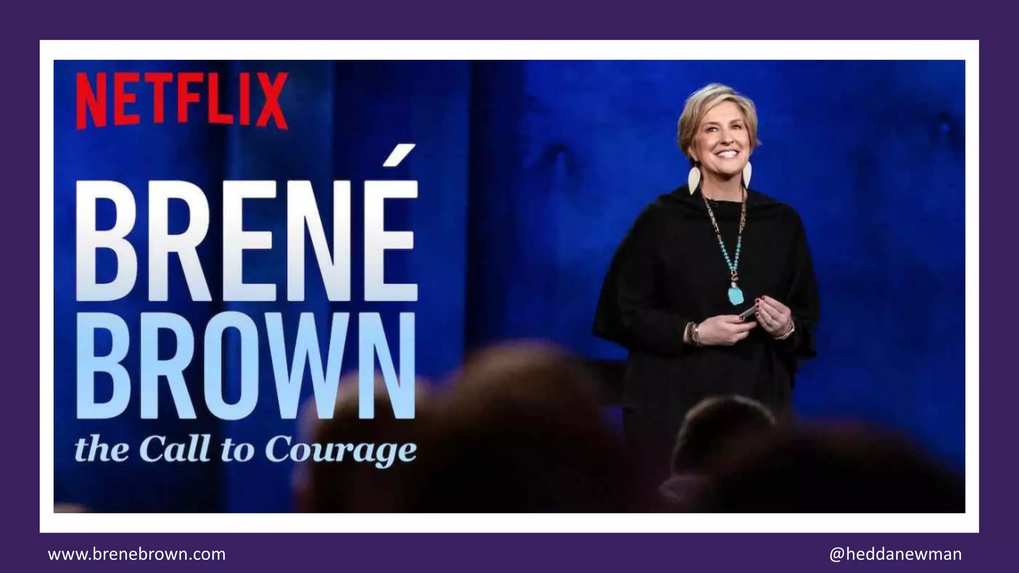 www.brenebrown.com @heddanewman
 