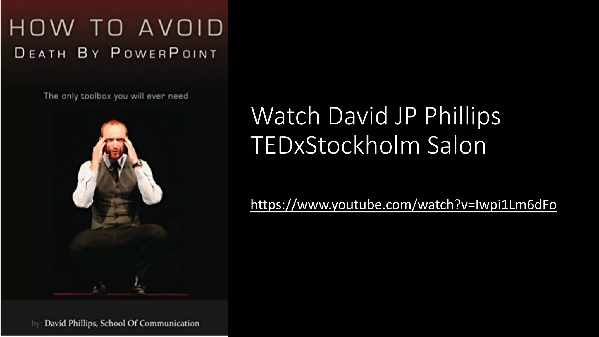 Watch David JP Phillips
TEDxStockholm Salon
https://www.youtube.com/watch?v=Iwpi1Lm6dFo
 