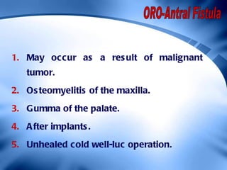 <ul><li>May occur as a result of malignant tumor. </li></ul><ul><li>Osteomyelitis of the maxilla. </li></ul><ul><li>Gumma ...
