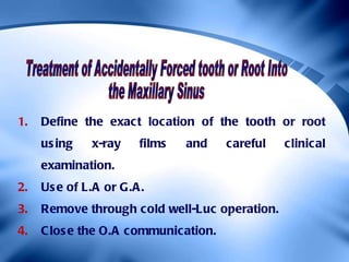 <ul><li>Define the exact location of the tooth or root using x-ray films and careful clinical examination. </li></ul><ul><...