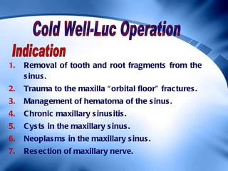 <ul><li>Removal of tooth and root fragments from the sinus. </li></ul><ul><li>Trauma to the maxilla “orbital floor” fractu...