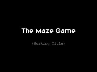 The Maze Game (working title)