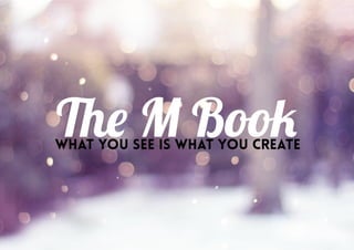 The M Bookwhat you see is what you create
 