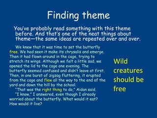Finding theme
You’ve probably read something with this theme
before. And that’s one of the neat things about
theme—the sam...