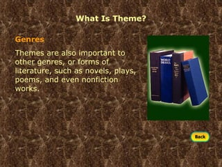 What Is Theme? Genres Themes are also important to other genres, or forms of literature, such as novels, plays, poems, and even nonfiction works. 